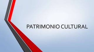 PATRIMONIO CULTURAL
 