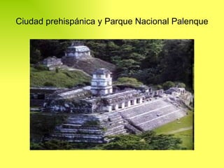 Ciudad prehispánica y Parque Nacional Palenque 