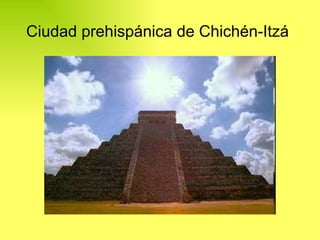 Ciudad prehispánica de Chichén-Itzá   
