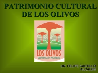 PATRIMONIO CULTURAL DE LOS OLIVOS ,[object Object]
