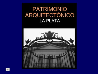 PATRIMONIO ARQUITECTÓNICO LA PLATA 
