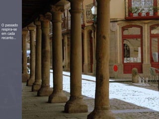 O passado
respira-se
em cada
recanto…
 