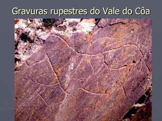 Gravuras rupestres do Vale do Côa
 