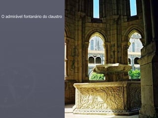 O admirável fontanário do claustro
 