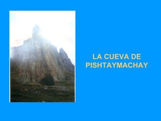 LA CUEVA DE PISHTAYMACHAY 