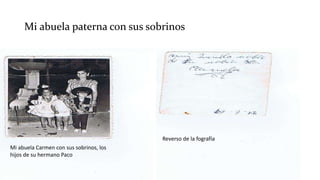 Mi abuela paterna con sus sobrinos
Mi abuela Carmen con sus sobrinos, los
hijos de su hermano Paco
Reverso de la fografía
 