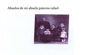 Abuelos de mi abuelo paterno rafael
 