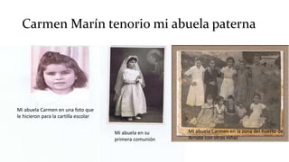 Carmen Marín tenorio mi abuela paterna
Mi abuela Carmen en una foto que
le hicieron para la cartilla escolar
Mi abuela Carmen en la zona del huerto de
Arriate con otras niñas
Mi abuela en su
primera comunión
 