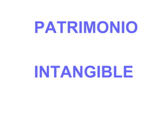 PATRIMONIO
INTANGIBLE
 