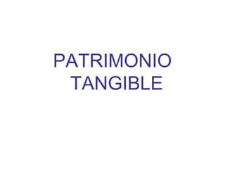 PATRIMONIO
TANGIBLE
 