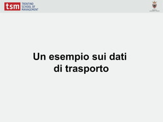 Un esempio sui dati
    di trasporto
 
