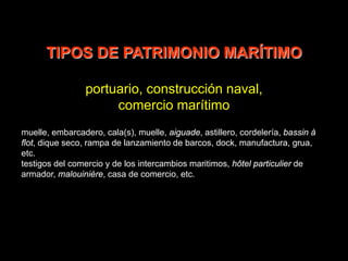 TIPOS DE PATRIMONIO MARÍTIMO
flotante / navegando
gran velero, navío de guerra desguazado, submarino desguazado, barco de
...
