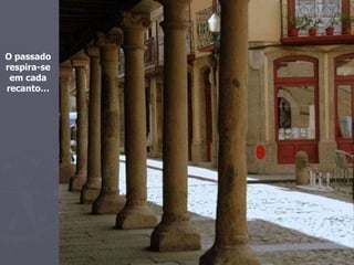 O passado respira-se em cada recanto… 