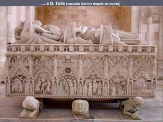…  e D. Inês  (coroada Raínha depois de morta) 