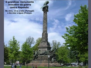 O grandioso monumento evocativo da guerra contra Napoleão .  No cimo, vê-se o leão (Portugal) a derrotar a águia (França). 