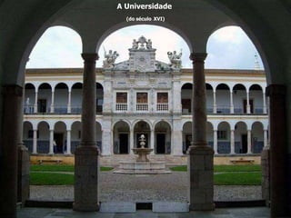 A Universidade  (do século   XVI) 