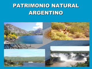 PATRIMONIO NATURAL ARGENTINO 