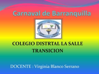COLEGIO DISTRTAL LA SALLE
TRANSICION
DOCENTE : Virginia Blanco Serrano
 