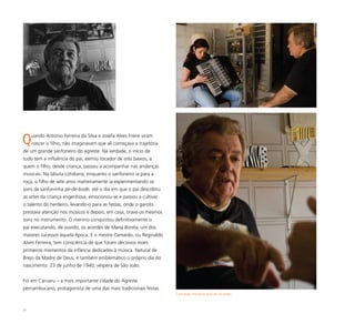 21
Quando Antonio Ferreira da Silva e Josefa Alves Freire viram
nascer o filho, não imaginavam que ali começava a trajetória
de um grande sanfoneiro do agreste. Na verdade, o início de
tudo tem a influência do pai, exímio tocador de oito baixos, a
quem o filho, desde criança, passou a acompanhar nas andanças
musicais. Na labuta cotidiana, enquanto o sanfoneiro ia para a
roça, o filho de sete anos matreiramente ia experimentando os
sons da sanfoninha pé-de-bode, até o dia em que o pai descobriu
as artes da criança engenhosa, emocionou-se e passou a cultivar
o talento do herdeiro, levando-o para as festas, onde o garoto
prestava atenção nos músicos e depois, em casa, tirava os mesmos
sons no instrumento. O menino conquistou definitivamente o
pai executando, de ouvido, os acordes de Maria Bonita, um dos
maiores sucessos àquela época. E o mestre Camarão, ou Reginaldo
Alves Ferreira, tem consciência de que foram decisivos esses
primeiros momentos da infância dedicados à música. Natural de
Brejo da Madre de Deus, é também emblemático o próprio dia do
nascimento: 23 de junho de 1940, véspera de São João.
Foi em Caruaru – a mais importante cidade do Agreste
pernambucano, protagonista de uma das mais tradicionais festas
Camarão ministra aula de acordes
 