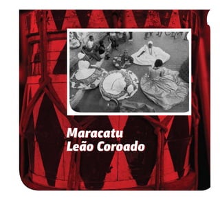 40
Maracatu
Leão Coroado
Maracatu
Leão Coroado
 