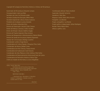 5
Governador de Pernambuco | Eduardo Campos
Vice-governador | João Lyra Neto
Secretário da Casa Civil | Ricardo Leitão
Secretário Estadual de Educação | Nilton Mota
Secretário Especial de Cultura | Ariano Suassuna
Presidente da Fundarpe | Luciana Azevedo
Diretor de Gestão | Alexandre Diniz
Diretora de Preservação Cultural | Célia Campos
Diretor de Políticas Culturais | Carlos Carvalho
Diretor de Difusão Cultural | Adelmo Aragão
Diretora de Projetos Especiais | Rosa Santana
Diretora de Planejamento e Monitoramento | Fátima Oliveira
Diretora de Gestão do Funcultura | Martha Figueiredo
Assessor de Comunicação | Rodrigo Coutinho
Coordenador Jurídico | Hugo Branco
Coordenadora de Cultura Popular e Pesquisa | Teca Carlos
Coordenador de Música | Rafael Cortes
Coordenadora de Artes Cênicas | Teresa Amaral
Coordenadora de Audiovisual | Carla Francine
Coordenador de Artes Plásticas e Artes Gráficas | Félix Farfan
Coordenadora de Desenvolvimento Institucional | Irani do Carmo
Coordenadora de Patrimônio Histórico | Fátima Tigre
Chefe da Unidade de Informática | Luciano Magalhães
Coordenação editorial: Maria Acselrad
Supervisão: Eduardo Sarmento
Assistência: Lilian Silva
Pesquisa e textos: Maria Alice Amorim
Fotografia: Luca Barreto
Projeto cartográfico: Luís Bulcão
Projeto gráfico e diagramação: Gilmar Rodrigues
Revisão: Maria Helena Pôrto
Editora e gráfica: Liceu
Copyright © Fundação do Patrimônio Histórico e Artístico de Pernambuco
Amorim, Maria Alice.
Patrimônios vivos de Pernambuco/ Maria Alice
Amorim; apresentação de Luciana Azevedo; organização
de Maria Acselrad – Recife: FUNDARPE, 2010.
116p. il. 23cm.
ISBN 978-85-7240-089-3
1. Patrimônios vivos – Pernambuco. 2. Patrimônio
imaterial. 3. Salvaguarda. I. Azevedo, Luciana. II.
Acselrad, Maria. III. Título.
CDU 316.7
A524p
 