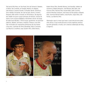 91
São José do Rio Preto, em São Paulo; Feira de Santana e Salvador,
na Bahia; São Cristóvão, em Sergipe; Maceió, em Alagoas;
João Pessoa e Campina Grande, na Paraíba; Recife, Garanhuns,
Serra Talhada, Arcoverde, São José do Egito, Bonito, Limoeiro,
Pesqueira, Belo Jardim e Gravatá, em Pernambuco, são algumas
das cidades nas quais o grupo participou de festivais, mostras de
teatro e com as quais estabeleceu intercâmbio cultural. Ao longo
de todas essas décadas, o TEA se ocupa, igualmente, em promover
palestras, debates, seminários, simpósios. Diversos cursos têm
sido ministrados por importantes profissionais da cena teatral
e das artes, a exemplo de Clênio Wanderley, Marco Camarotti,
Luiz Maurício Carvalheira, Isaac Gondim Filho, Didha Pereira,
Rubem Rocha Filho, Romildo Moreira, Ivan Brandão, Valdeck de
Garanhuns, Roberto Benjamin, José Manoel, Zélia Sales, José
Francisco Filho, Feliciano Félix, Ivonete Melo, Valdi Coutinho,
Antonio Miranda Cavalcanti, José Soares da Silva (poeta e xilógrafo
Dila), ceramista Manoel Galdino, Vavá Paulino, Jorge Clésio, Joel
Pontes, Luiz Marinho Filho.
Obstinação: este é o motor que move o casal cheio de amor pelas
artes cênicas. O que resulta daí são as muitas trajetórias artísticas
que vêm ganhando o mundo, com a decisiva colaboração de Arary
e Argemiro.
Argemiro PascoalArary Marrocos
 