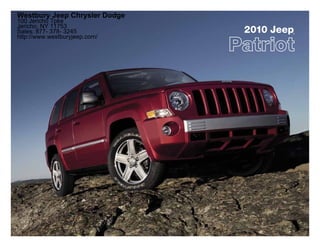 Westbury Jeep Chrysler Dodge
100 Jericho Tpke
Jericho, NY 11753
Sales: 877- 378- 3245          2010 Jeep
                                       ®

http://www.westburyjeep.com/
 