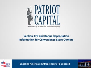 Enabling America’s Entrepreneurs To Succeed
Section 179 and Bonus Depreciation
Information for Convenience Store Owners
 