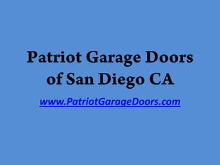 Patriot Garage Doors
  of San Diego CA
 www.PatriotGarageDoors.com
 