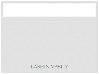 LASHIN VASILY .
 