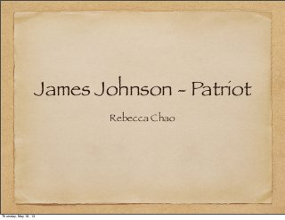 James Johnson - Patriot
Rebecca Chao
Thursday, May 16, 13
 