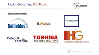 ©2017 CONFIDENTIAL: For Company Use Only
Patriot Consulting: Off-Shore
Current Off Shore Clients
 