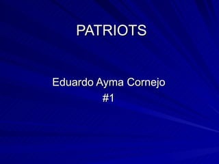 PATRIOTS Eduardo Ayma Cornejo  #1  