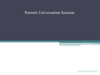 Patristic Universalism Seminar
©David Burnfield Patristic Universalism
 