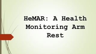 HeMAR: A Health
Monitoring Arm
Rest
 
