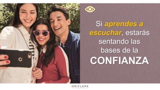 Si aprendes a
escuchar, estarás
sentando las
bases de la
CONFIANZA
 