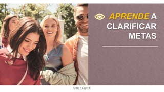 APRENDE A
CLARIFICAR
METAS
 