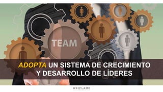 ADOPTA UN SISTEMA DE CRECIMIENTO
Y DESARROLLO DE LÍDERES
 