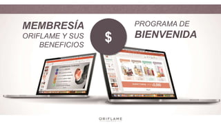 $
MEMBRESÍA
ORIFLAME Y SUS
BENEFICIOS
PROGRAMA DE
BIENVENIDA
 