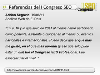 Referencias del I Congreso SEOFernando Muñoz, 05/08/10 Agencia Sr. Muñoz, Professional Partners"Yo lo único que digo es que pagaría por ir a este congreso. He estado releyendo hoy mismo los programas de otros congresos con similar costo en los que he estado y, la verdad, es que no tienen nada que envidiar (en algunos, es sonrojante la diferencia). Además, es puro y duro SEO (si no te gusta el SEO, ni te lo plantees) “http://www.senormunoz.es/SEO-MARBELLA/congreso-seo-profesional