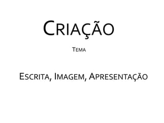 CriaçãoTemaEscrita, Imagem, Apresentação