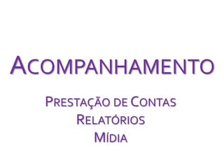 AcompanhamentoPrestação de ContasRelatóriosMídia