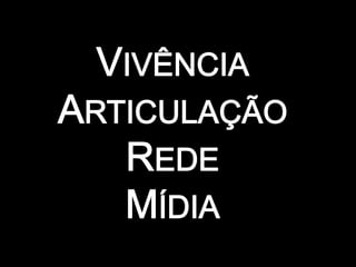 dVivênciaArticulaçãoRedeMídia