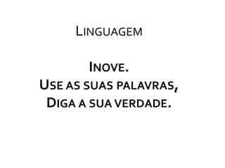 LinguagemInove.Use as suas palavras,Diga a sua verdade.