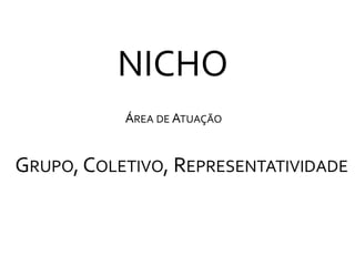 nichoÁrea de AtuaçãoGrupo, Coletivo, Representatividade