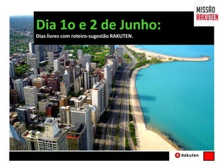 Dia 1o e 2 de Junho:
Dias livres com roteiro-sugestão RAKUTEN.
 