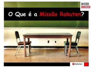 O Que é a Missão Rakuten?
 