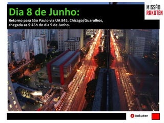 Dia 8 de Junho:
Retorno para São Paulo via UA 845, Chicago/Guarulhos,
chegada as 9:45h do dia 9 de Junho.
 