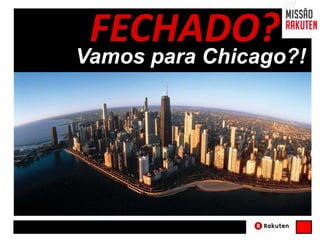 FECHADO?
Vamos para Chicago?!
 