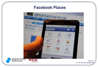 Facebook Places




                                      Web 2.0
                  21 / Nº total de diapositivas
 